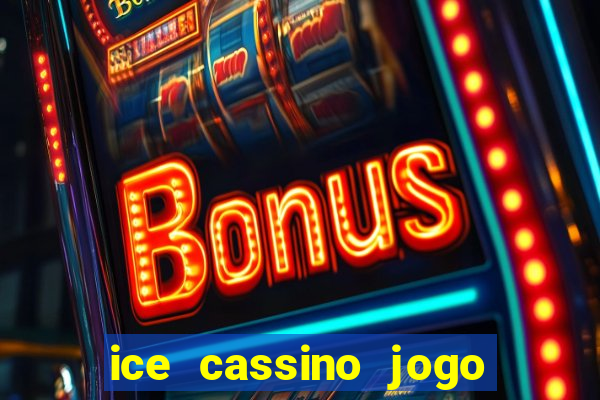 ice cassino jogo de aposta